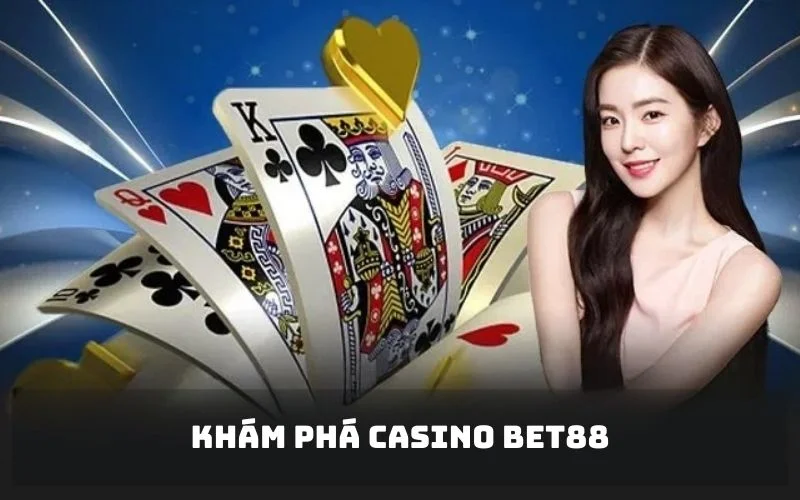 Khám phá chuyên mục Casino đổi thưởng tại BET88