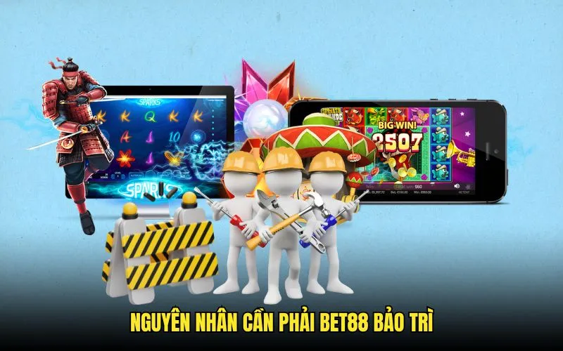 Lý do dẫn đến BET88 bảo trì mỗi quý
