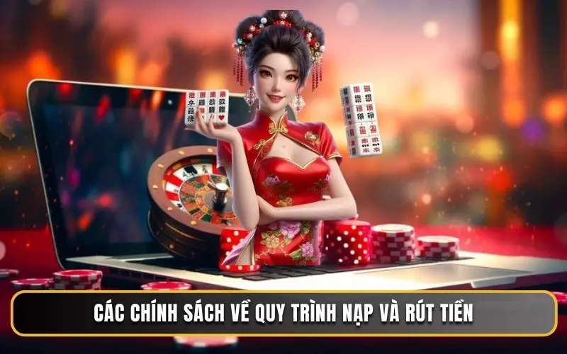 Các chính sách về quy trình nạp và rút tiền