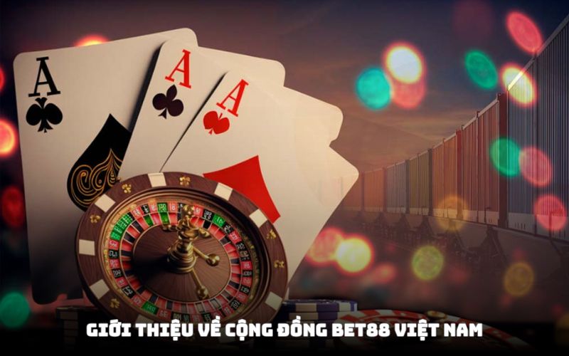 Đôi điều về cộng đồng BET88 Việt Nam