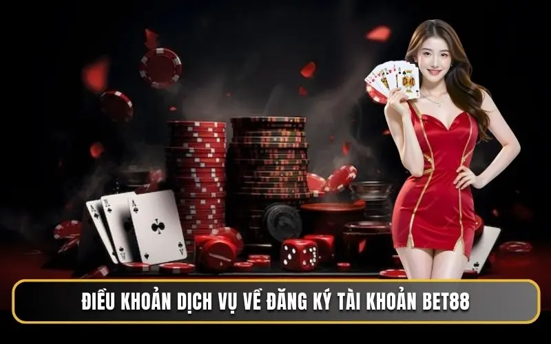 Điều khoản dịch vụ về đăng ký tài khoản BET88