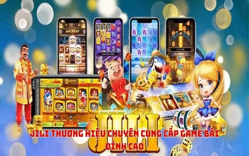 JILI thương hiệu chuyên cung cấp game bài đỉnh cao