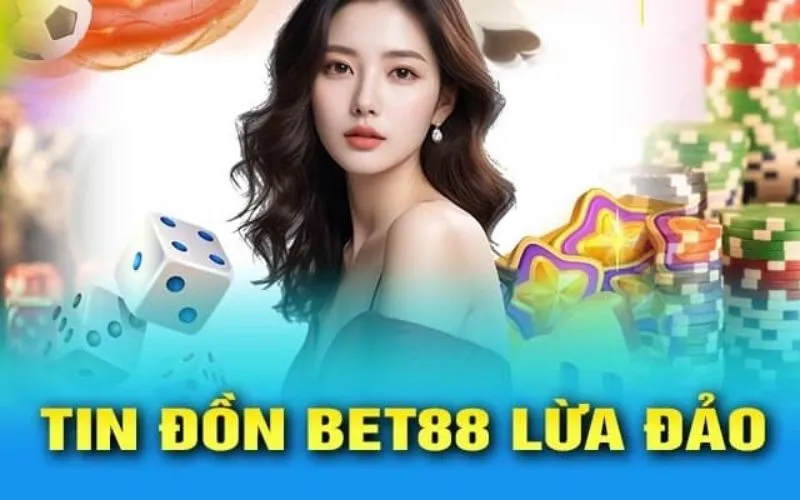 Thông tin cụ thể về việc Bet88 có lừa đảo 